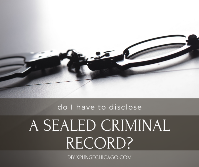 Do I Have to Disclose a Sealed Record? DIY Xpunge Chicago